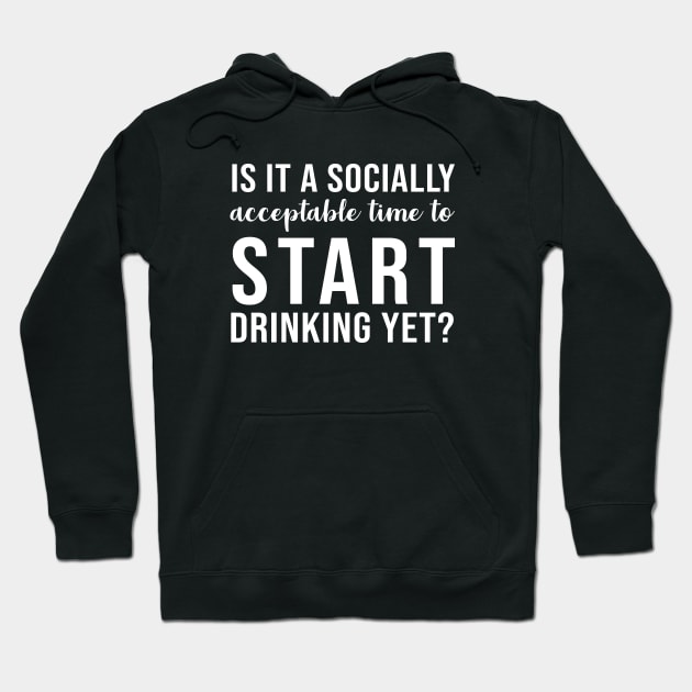 Is it a socially acceptable time to start drinking yet Hoodie by evermedia